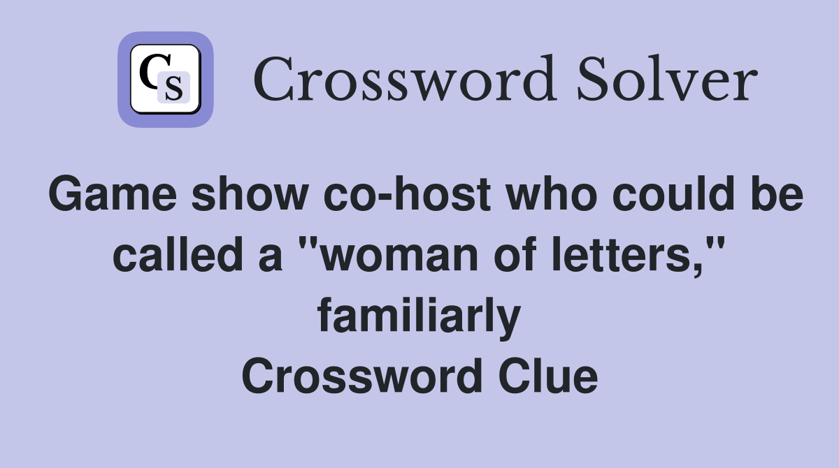 Game show cohost who could be called a "woman of letters," familiarly